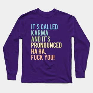 Haha Fuck You Karma Long Sleeve T-Shirt